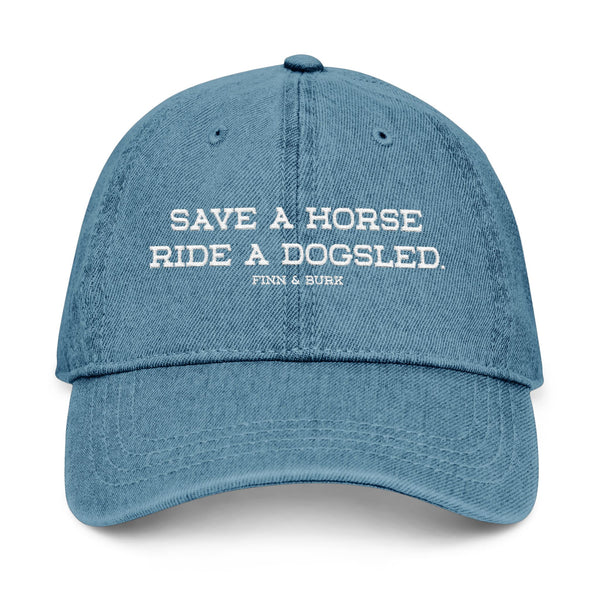 Save a Horse, Ride a Dogsled - Embroidered Denim Hat