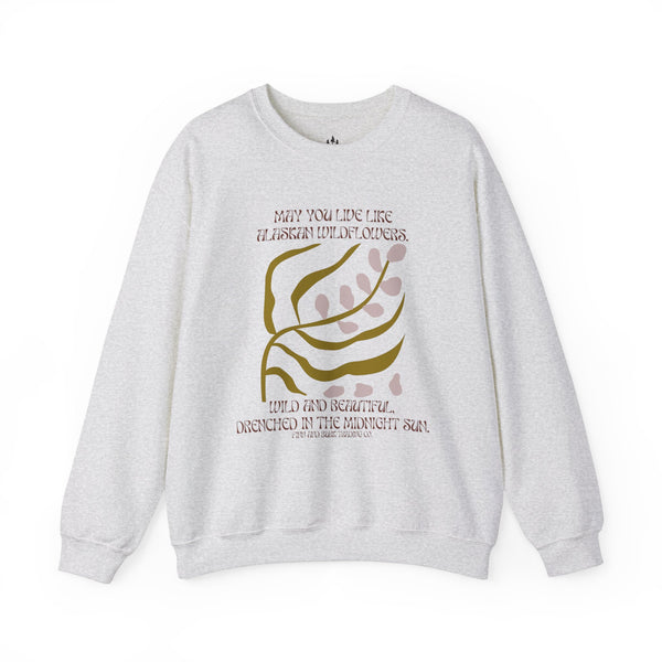 May you live like Alaskan Wildflowers Sweatshirt