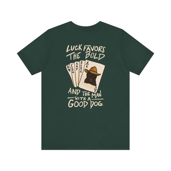 Luck Favors the Bold and the Man with a Good Dog Tee
