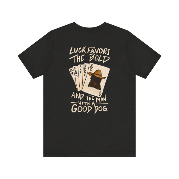 Luck Favors the Bold and the Man with a Good Dog Tee