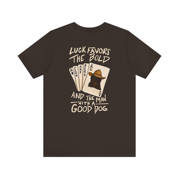 Luck Favors the Bold and the Man with a Good Dog Tee