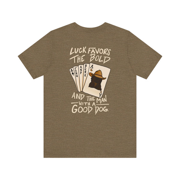 Luck Favors the Bold and the Man with a Good Dog Tee