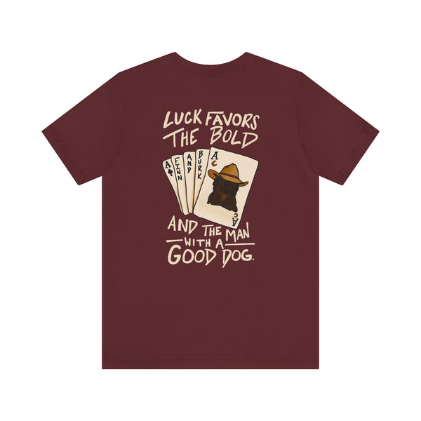 Luck Favors the Bold and the Man with a Good Dog Tee