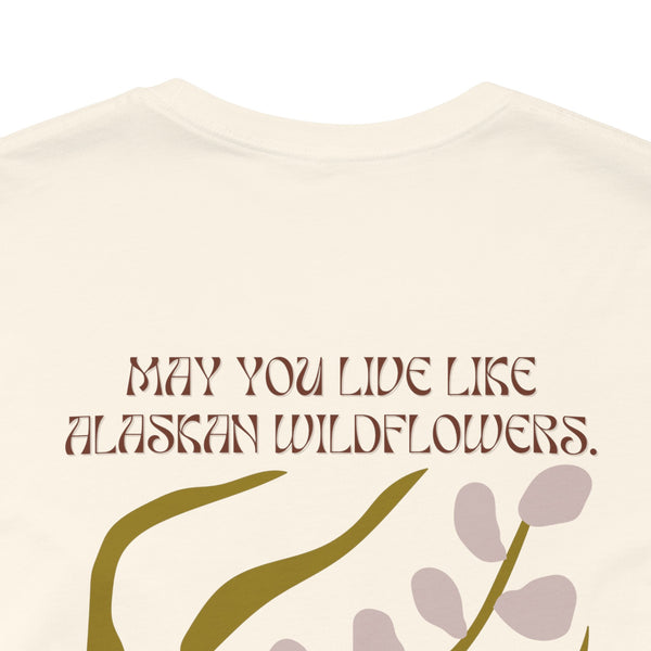 May you live like Alaskan Wildflowers Tee