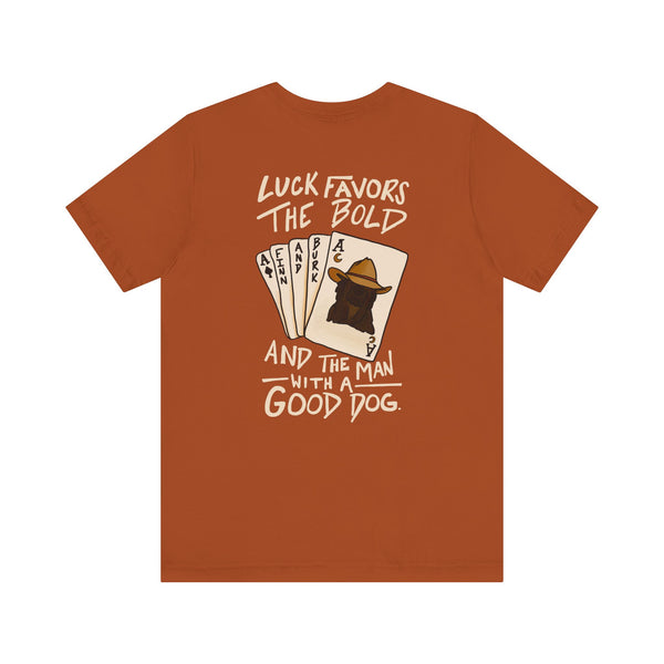 Luck Favors the Bold and the Man with a Good Dog Tee
